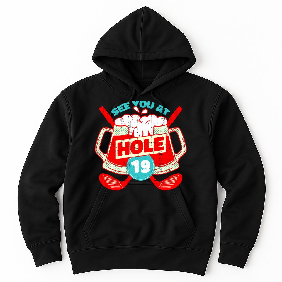 See You At Hole 19 Funny Golfer Golf Golfing Hoodie