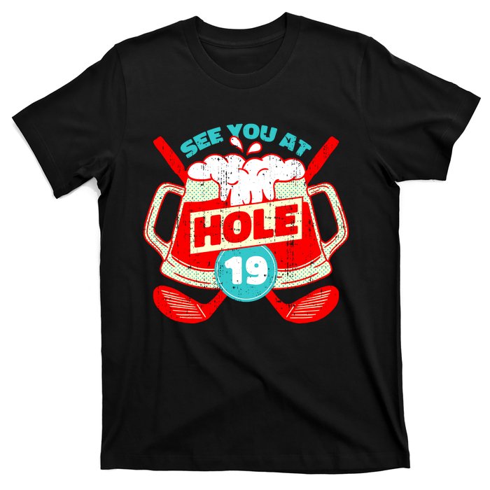 See You At Hole 19 Funny Golfer Golf Golfing T-Shirt