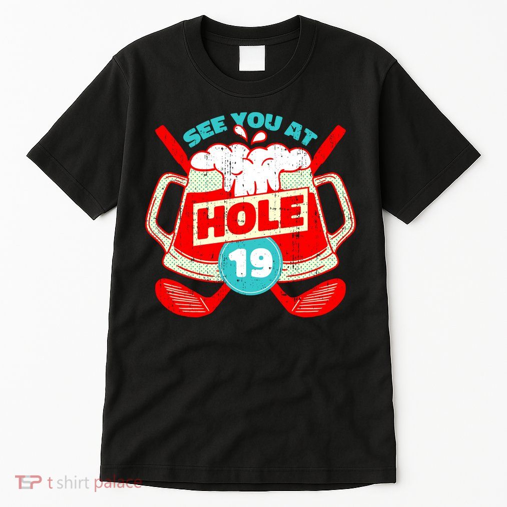 See You At Hole 19 Funny Golfer Golf Golfing Tall T-Shirt