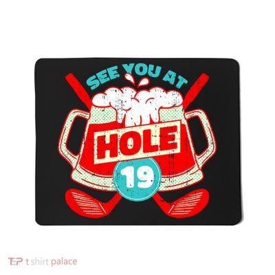 See You At Hole 19 Funny Golfer Golf Golfing Mousepad
