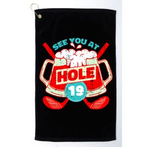 See You At Hole 19 Funny Golfer Golf Golfing Platinum Collection Golf Towel