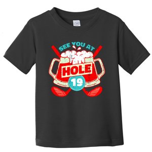 See You At Hole 19 Funny Golfer Golf Golfing Toddler T-Shirt