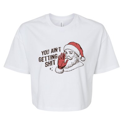 Santa You AinT Getting Shit Bella+Canvas Jersey Crop Tee