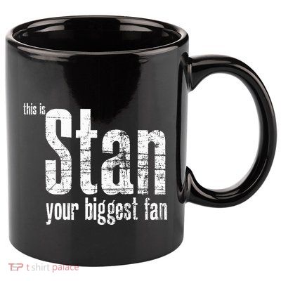 Stan Your Biggest Fan 11oz C Handle Ceramic Mug