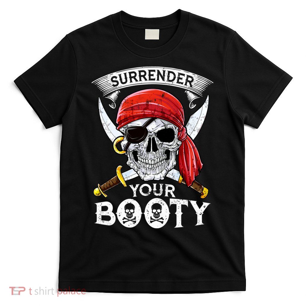 Surrender Your Booty Pirate Skull Funny Jolly Roger T-Shirt