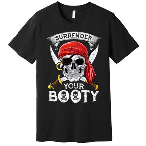 Surrender Your Booty Pirate Skull Funny Jolly Roger Premium T-Shirt