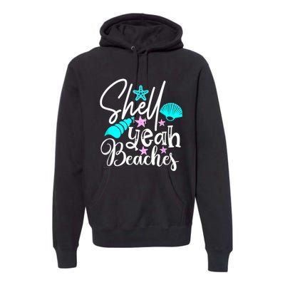 Shell Yeah Beaches Funny Beach Lover Beachcomber Shelling Premium Hoodie