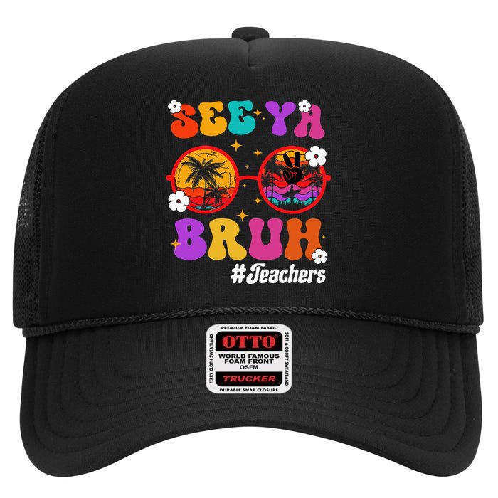 See Ya Bruh Hello Summer Funny Last Day of School Teachers High Crown Mesh Back Trucker Hat