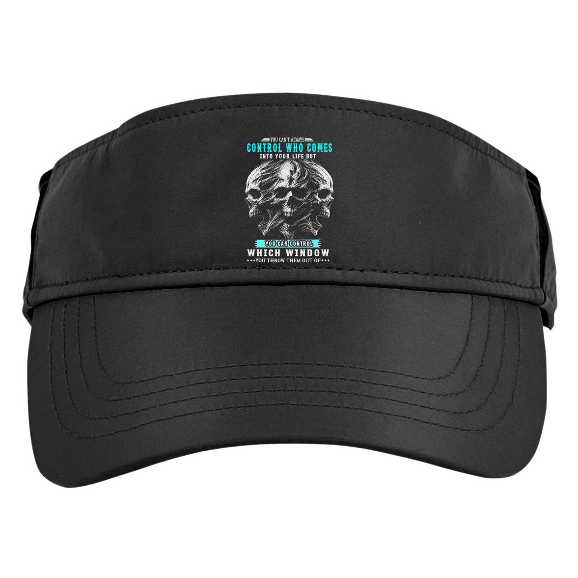 Skull You CanT Always Control Who Comes Into Your Life Adult Drive Performance Visor