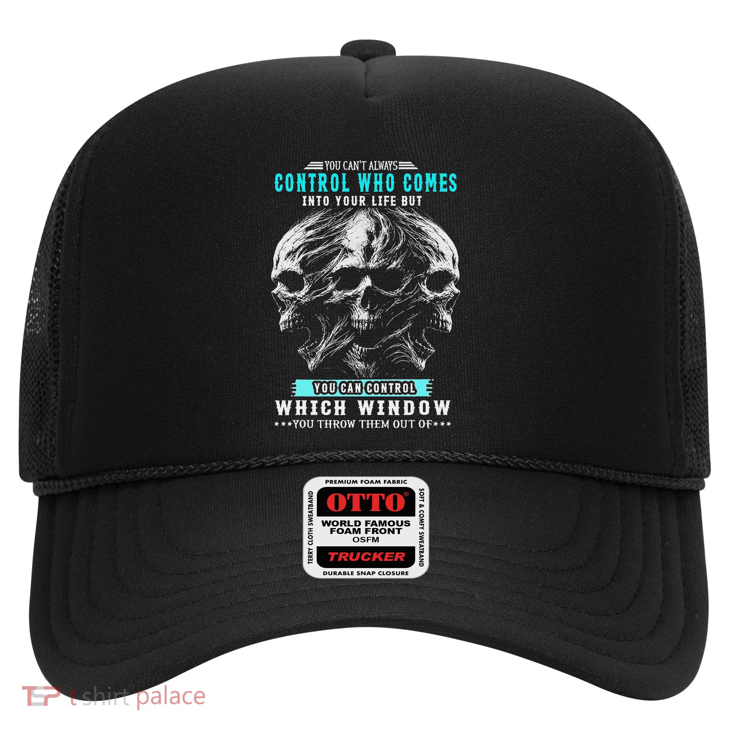 Skull You CanT Always Control Who Comes Into Your Life Trucker Hat