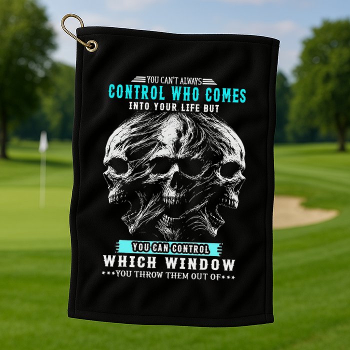Skull You CanT Always Control Who Comes Into Your Life Golf Towel