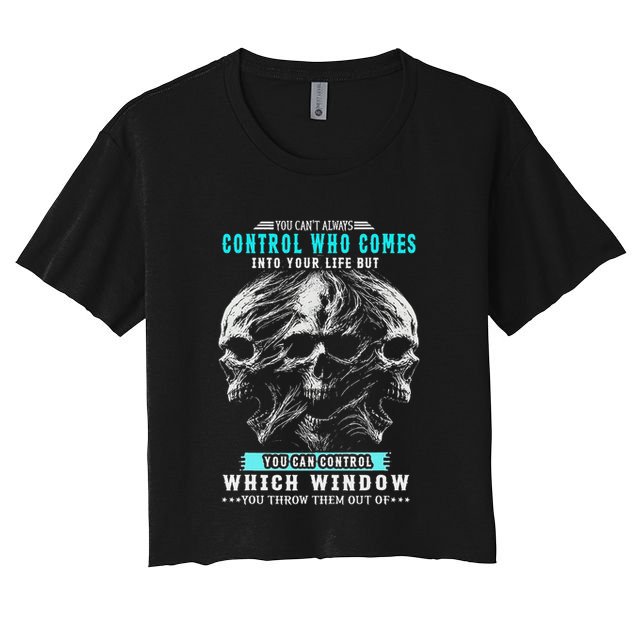 Skull You CanT Always Control Who Comes Into Your Life Crop Top