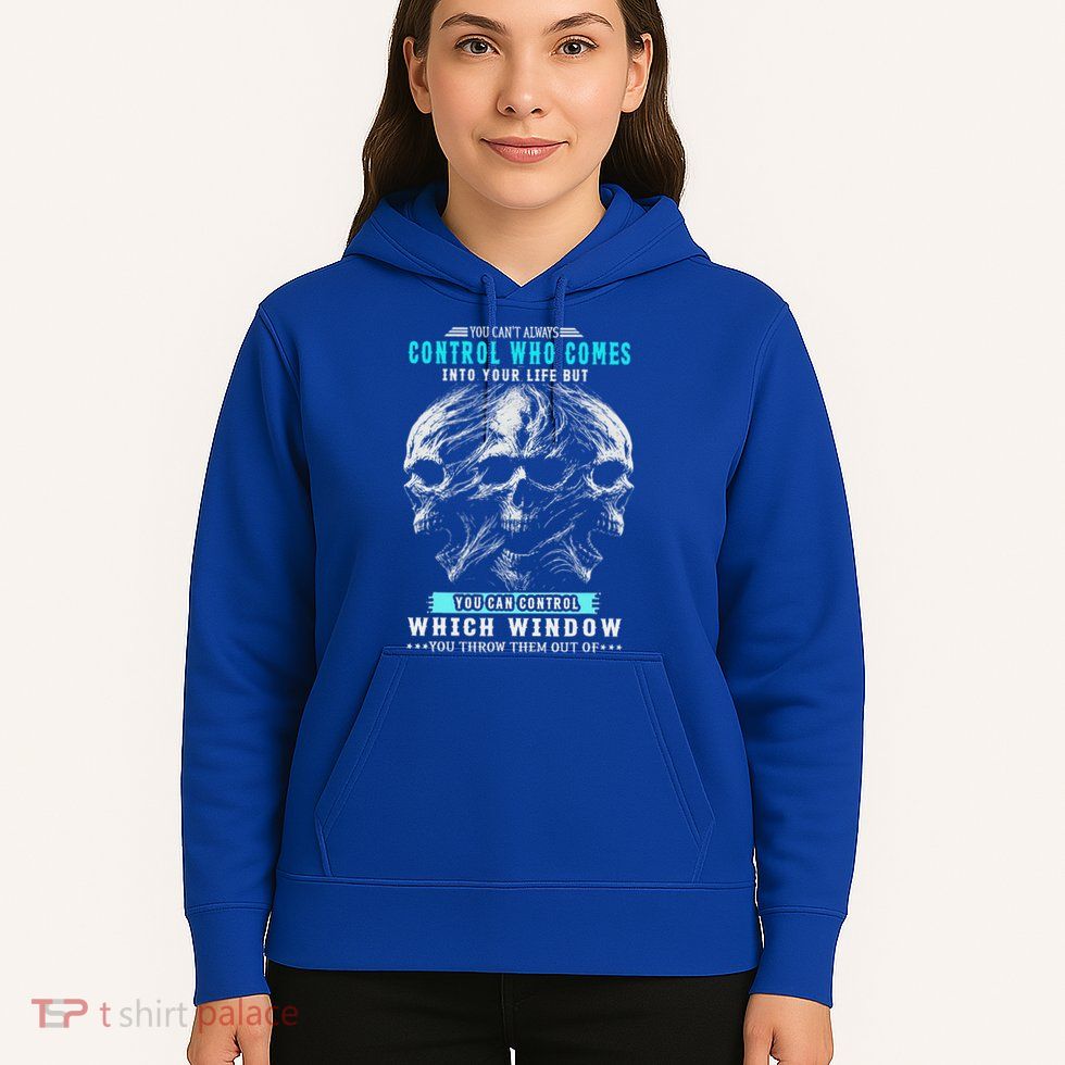 Skull You CanT Always Control Who Comes Into Your Life Hoodie