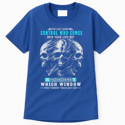 Skull You CanT Always Control Who Comes Into Your Life Tall T-Shirt