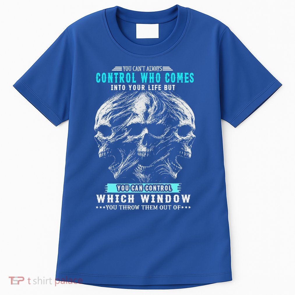 Skull You CanT Always Control Who Comes Into Your Life Tall T-Shirt