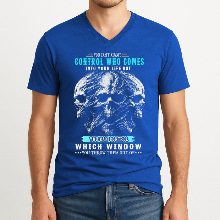 Skull You CanT Always Control Who Comes Into Your Life V-Neck T-Shirt