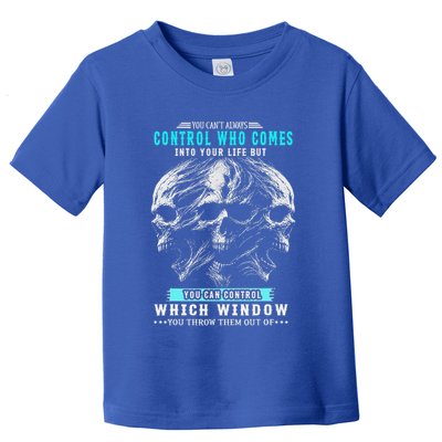 Skull You CanT Always Control Who Comes Into Your Life Toddler T-Shirt