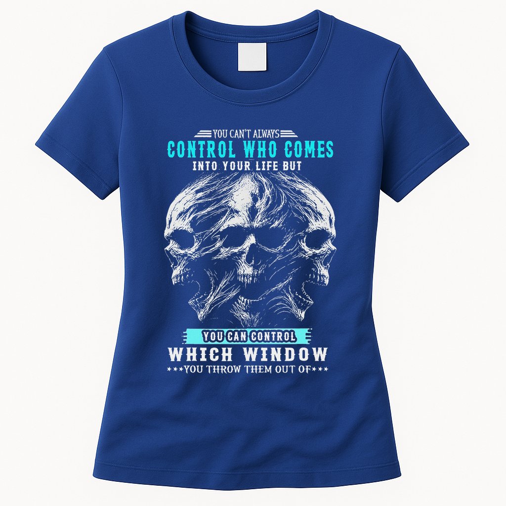 Skull You CanT Always Control Who Comes Into Your Life Womens T-Shirt