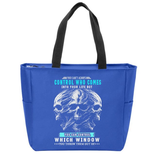 Skull You CanT Always Control Who Comes Into Your Life Zip Tote Bag