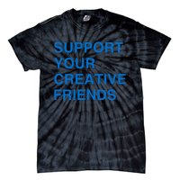 Support Your Creative Friends Tie-Dye T-Shirt