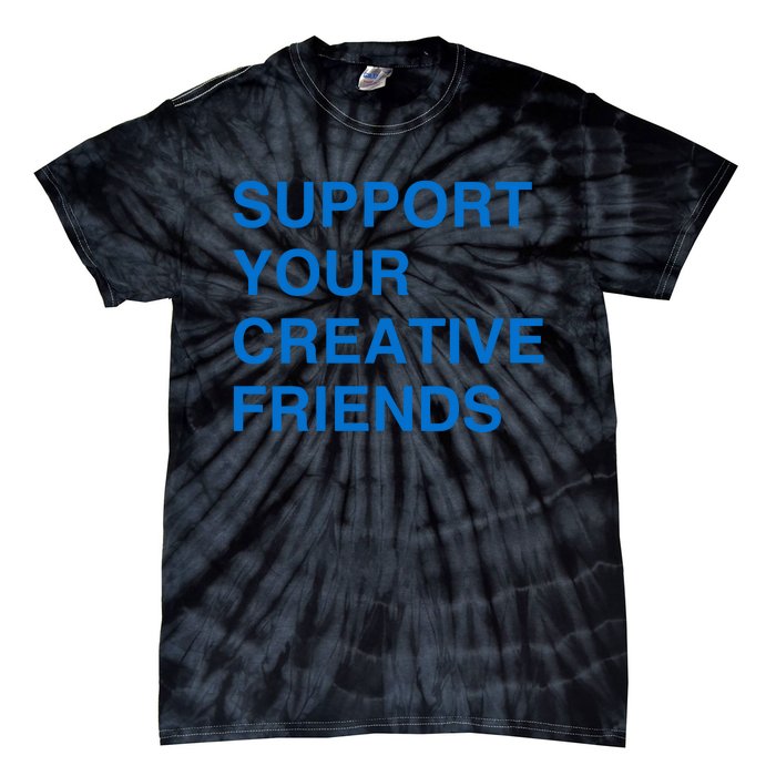 Support Your Creative Friends Tie-Dye T-Shirt