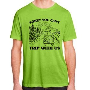 Sorry You Can't Trip With Us Adult ChromaSoft Performance T-Shirt