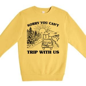 Sorry You Can't Trip With Us Premium Crewneck Sweatshirt