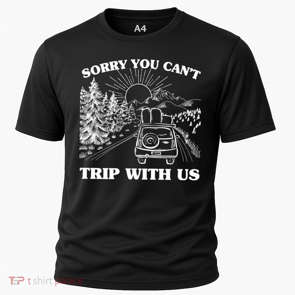Sorry You Can't Trip With Us Performance Shirt