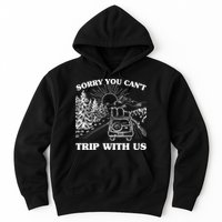 Sorry You Can't Trip With Us Hoodie
