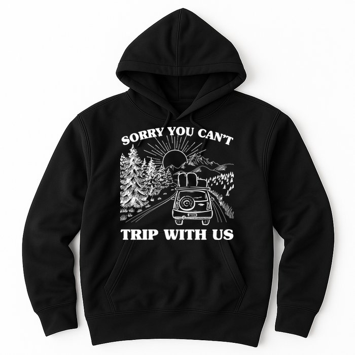 Sorry You Can't Trip With Us Hoodie