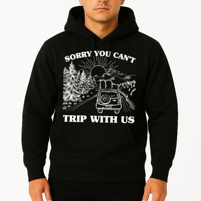 Sorry You Can't Trip With Us Hoodie
