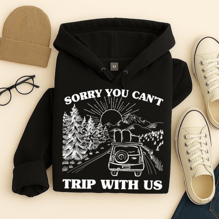 Sorry You Can't Trip With Us Hoodie