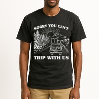 Sorry You Can't Trip With Us Tall T-Shirt