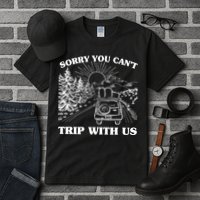 Sorry You Can't Trip With Us Tall T-Shirt