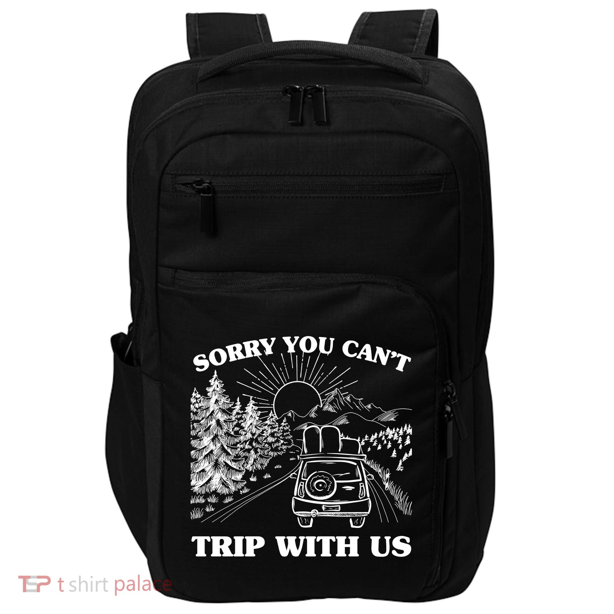 Sorry You Can't Trip With Us Impact Tech Backpack