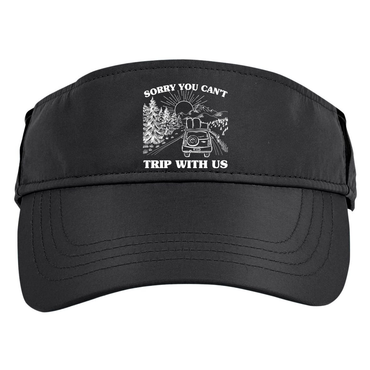 Sorry You Can't Trip With Us Adult Drive Performance Visor