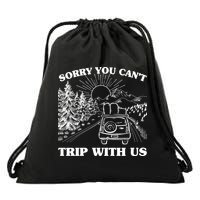 Sorry You Can't Trip With Us Drawstring Bag