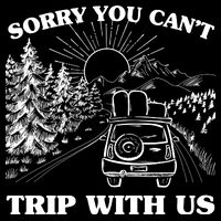 Sorry You Can't Trip With Us Drawstring Bag