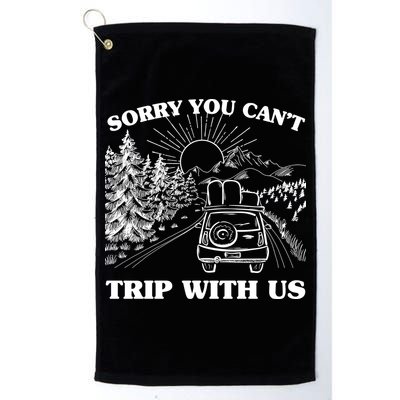 Sorry You Can't Trip With Us Golf Towel