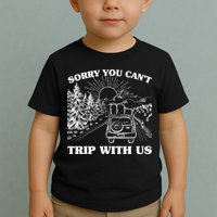 Sorry You Can't Trip With Us Toddler T-Shirt