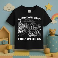 Sorry You Can't Trip With Us Toddler T-Shirt