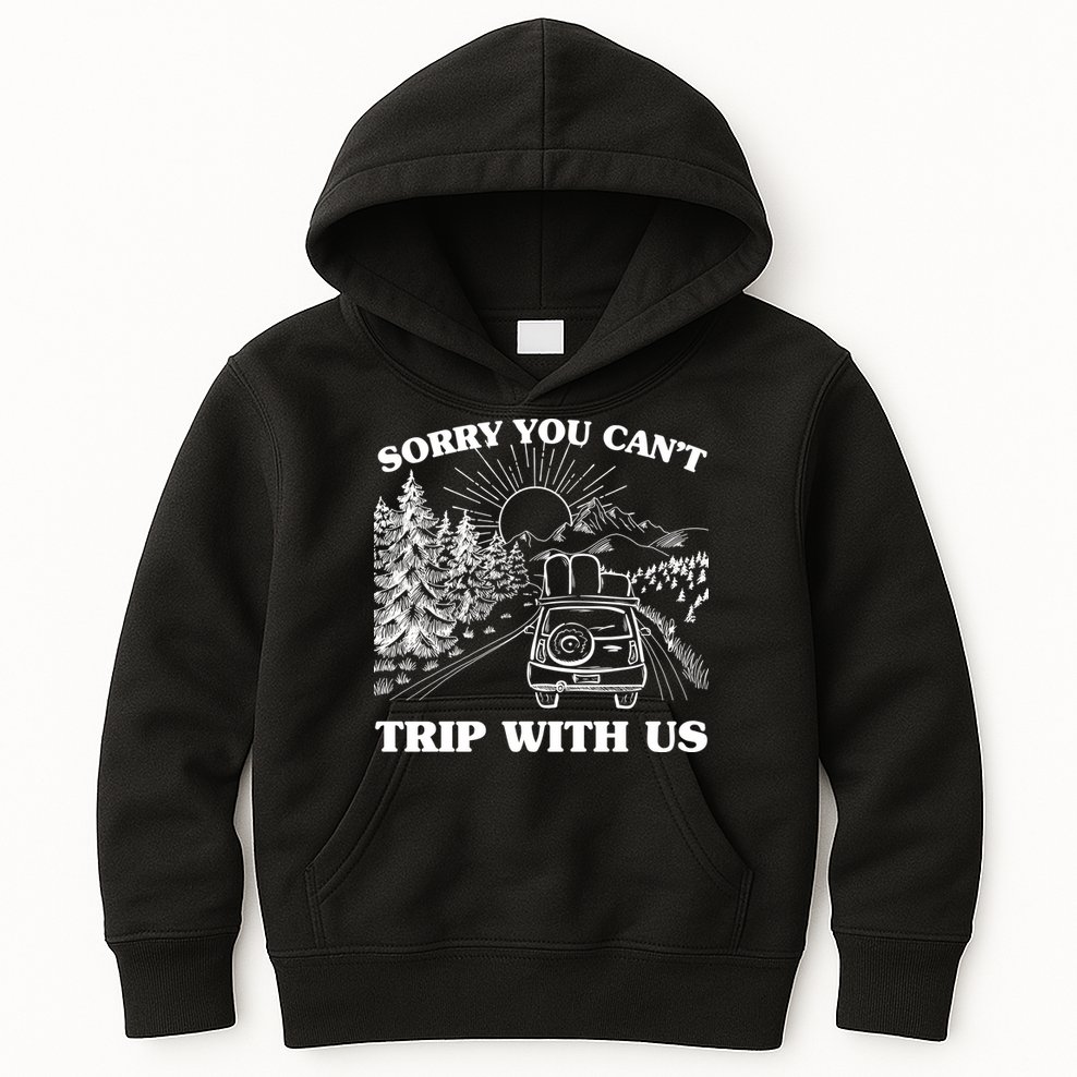 Sorry You Can't Trip With Us Kids Hoodie