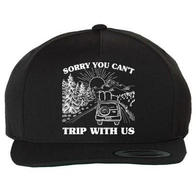 Sorry You Can't Trip With Us Wool Snapback Cap