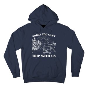 Sorry You Can't Trip With Us Hoodie