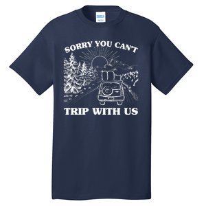 Sorry You Can't Trip With Us Tall T-Shirt