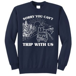 Sorry You Can't Trip With Us Tall Sweatshirt