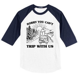 Sorry You Can't Trip With Us Baseball Sleeve Shirt