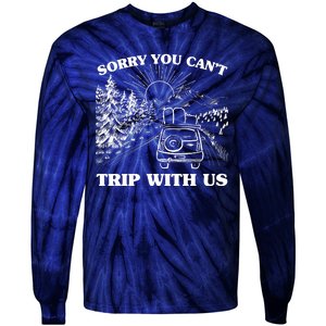 Sorry You Can't Trip With Us Tie-Dye Long Sleeve Shirt