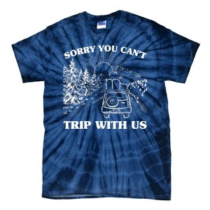 Sorry You Can't Trip With Us Tie-Dye T-Shirt