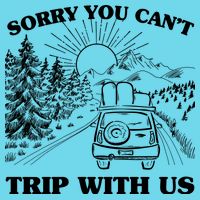 Sorry You Can't Trip With Us Button